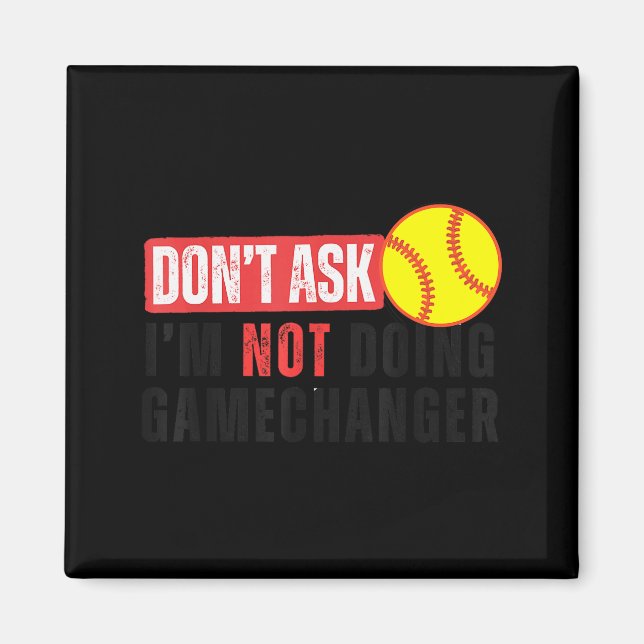 Don't Ask I'm Not Doing Gamechanger Softball Quote Magnet (Vorne)