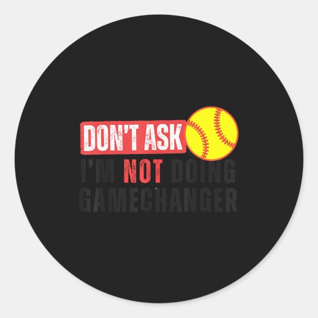 Don't Ask I'm Not Doing Gamechanger Softball Quote Runder Aufkleber (Vorderseite)