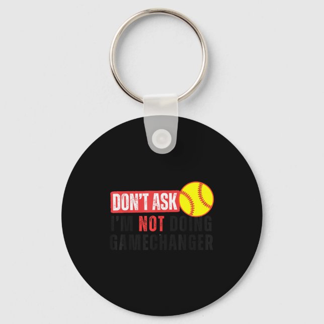 Don't Ask I'm Not Doing Gamechanger Softball Quote Schlüsselanhänger (Vorderseite)