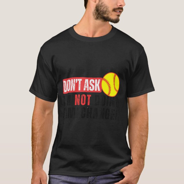 Don't Ask I'm Not Doing Gamechanger Softball Quote T-Shirt (Vorderseite)
