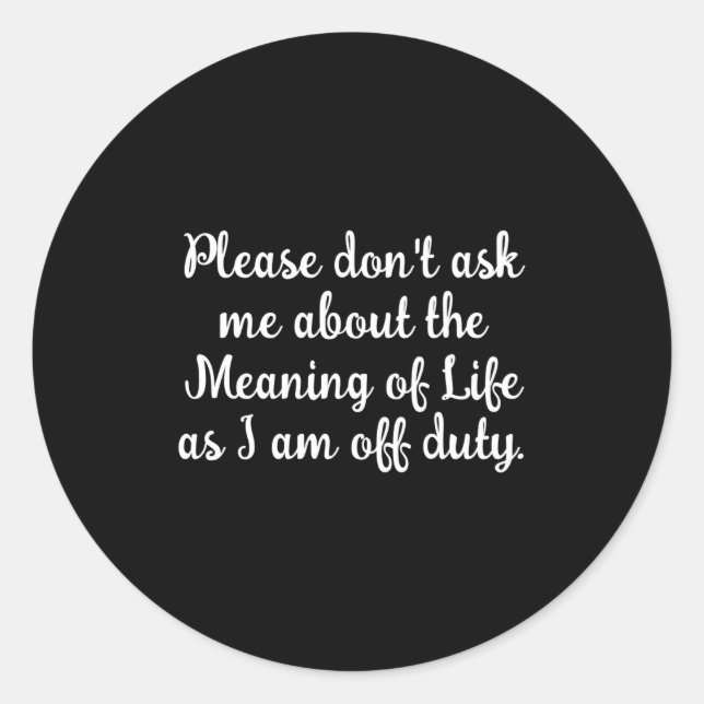 Dont Ask Me About The Meaning Of Life  Runder Aufkleber (Vorderseite)