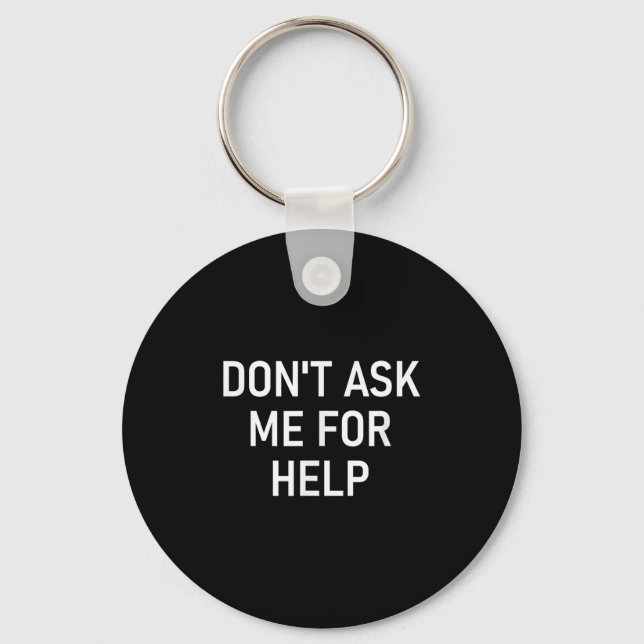 Don't Ask Me For Help, Funny, Jokes, Sarcastic, Fa Schlüsselanhänger (Vorderseite)