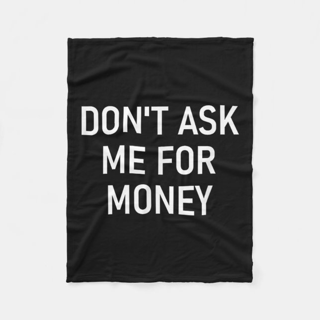 Don't Ask Me For Money, Funny, Jokes, Sarcastic, F Fleecedecke (Vorderseite)