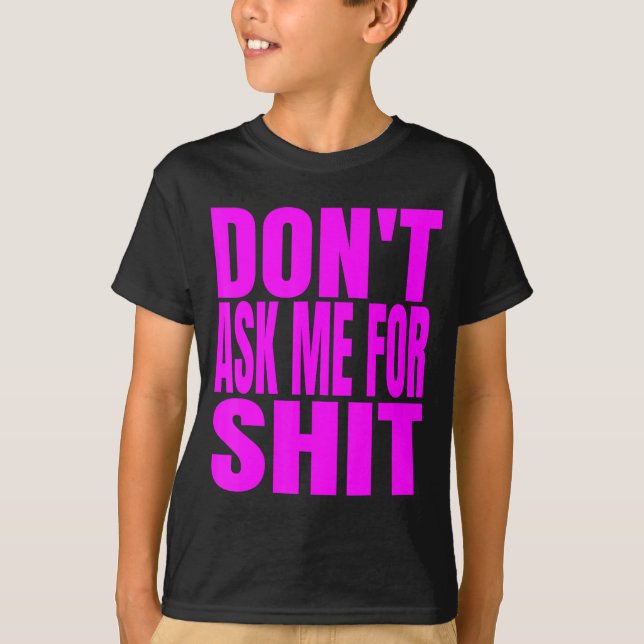 Dont Ask Me For  T-Shirt (Vorderseite)