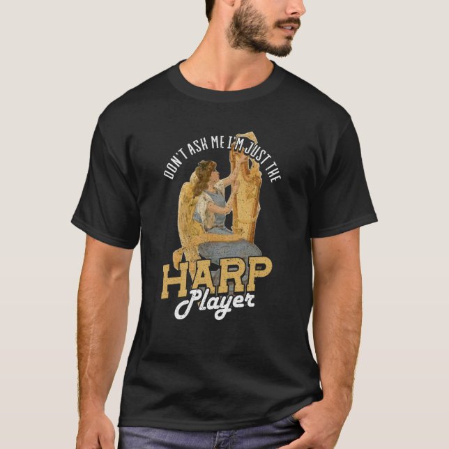 Dont Ask Me Im Just The Harp Player Harp  3 T-Shirt (Vorderseite)
