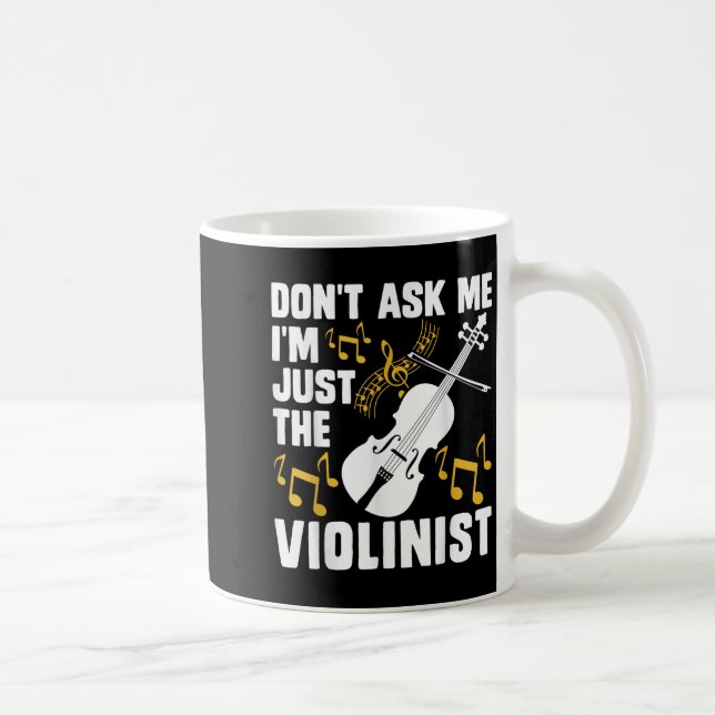 Dont Ask Me Im Just The Violinist  Kaffeetasse (Rechts)