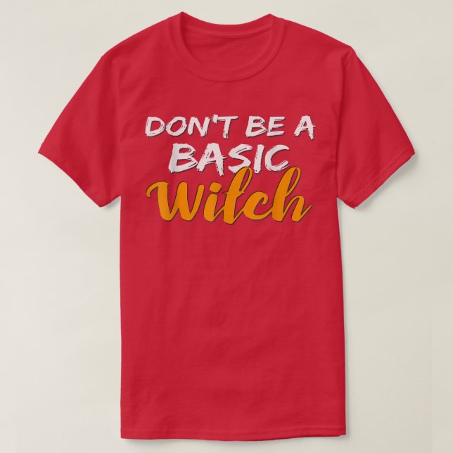 Don't Be a Basic Witch for Halloween Funny Tee  (Design vorne)