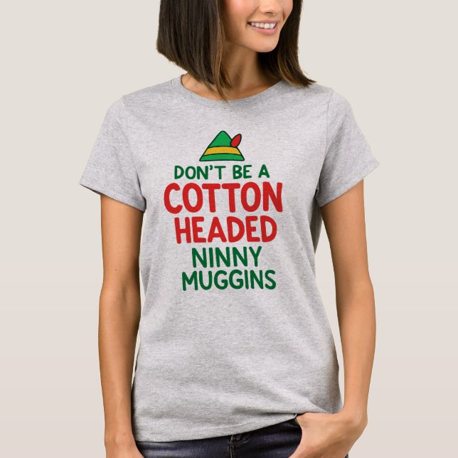 Don't Be a Cotton Headed Ninny Maggins Funny Elf  T-Shirt (Vorderseite)