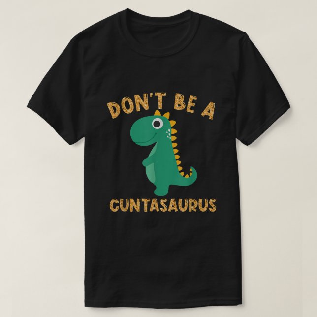 Dont be a Cuntasaurus Dinosaur Sarcastic Dinosauri T-Shirt (Design vorne)