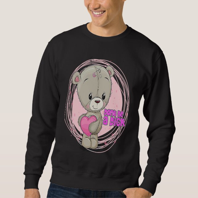 DON'T BE A DIK  Teddy Bear Sarcastic Graphic Sweatshirt (Vorderseite)