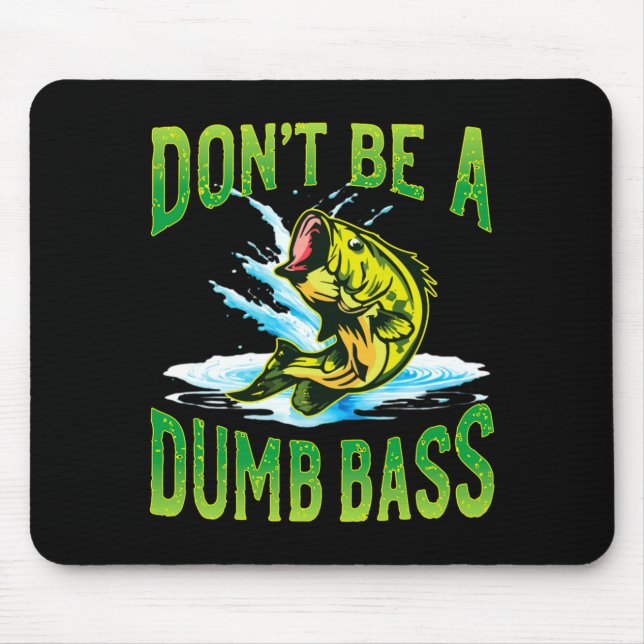 Dont Be A Dumb B Fishing  Mousepad (Vorne)