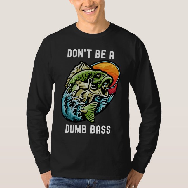 Don't Be A Dumb Bass  Fishing Sarcastic Angler T-Shirt (Vorderseite)