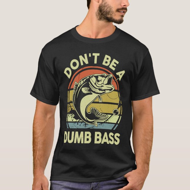 Don't Be A Dumb Bass Reel Cool Dad Grandpa Funny F T-Shirt (Vorderseite)