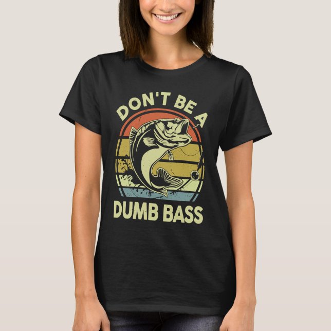 Don't Be A Dumb Bass Reel Cool Dad Grandpa Funny F T-Shirt (Vorderseite)