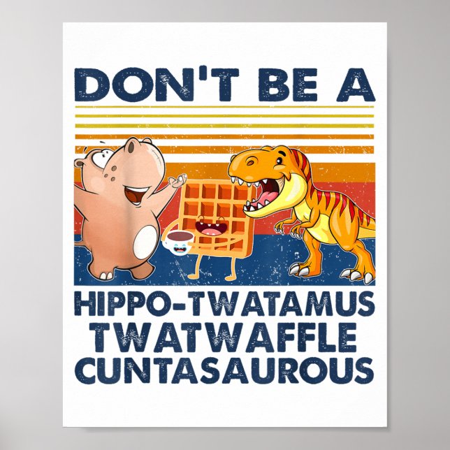 Don't Be A Hip-twatamus Twatwaffle Asaurous  Poster (Vorne)
