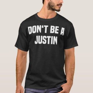 Dont Be A Justin Funny Name T-Shirt