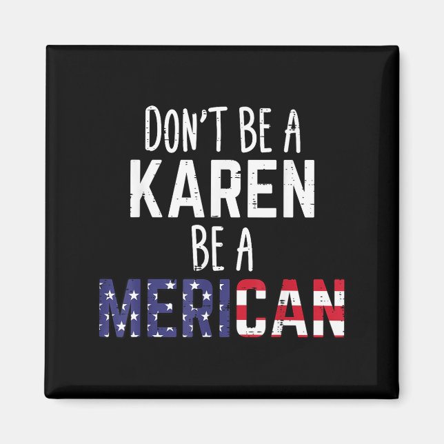 Dont Be A Karen Be A Merican Funny July 4th Patrio Magnet (Vorne)