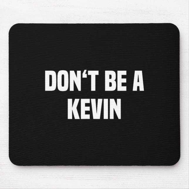 Dont Be A Kevin - Funny Name  Mousepad (Vorne)