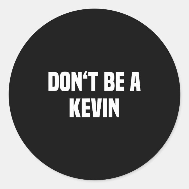 Dont Be A Kevin - Funny Name  Runder Aufkleber (Vorderseite)