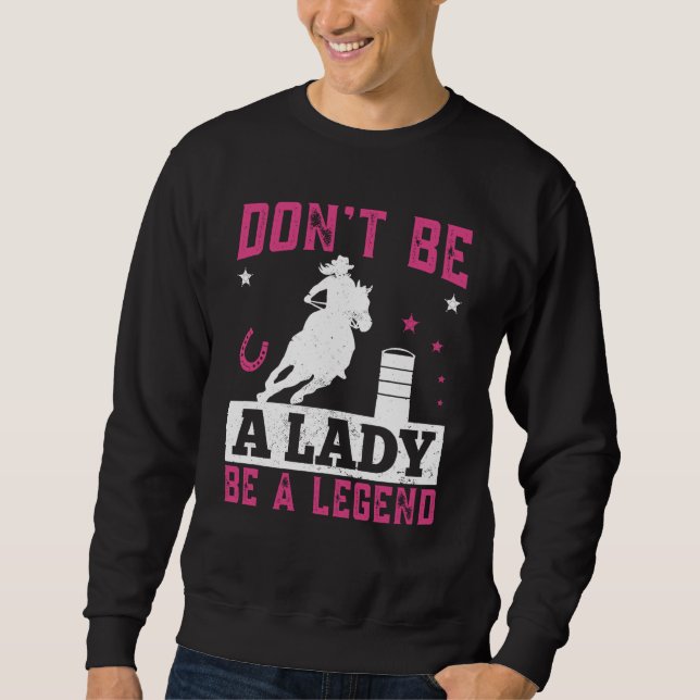 Dont be a lady be a legend Horse Barrel Racing Bar Sweatshirt (Vorderseite)