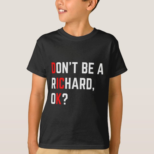 Don't Be A Richard Funny Joke Meme  T-Shirt (Vorderseite)