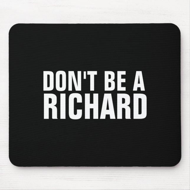 Dont Be A Richard  Mousepad (Vorne)