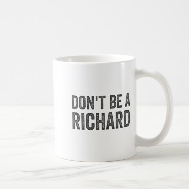Dont Be A Richard Shirt Funny Adult Humor Pun Sayi Kaffeetasse (Rechts)