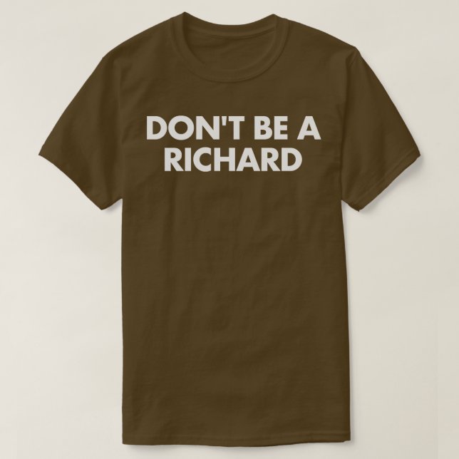 Dont Be a Richard T-Shirt (Design vorne)