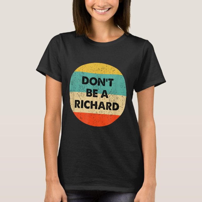 Dont Be A Richard  T-Shirt (Vorderseite)