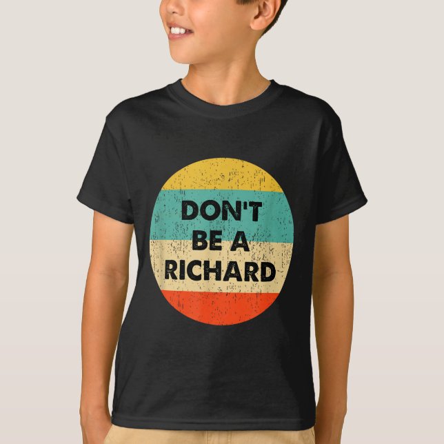 Dont Be A Richard  T-Shirt (Vorderseite)