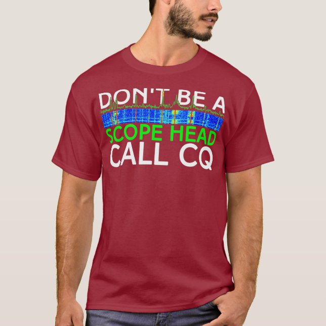 Dont be a Scope Head Call CQ Funny HAM Radio T-Shirt (Vorderseite)