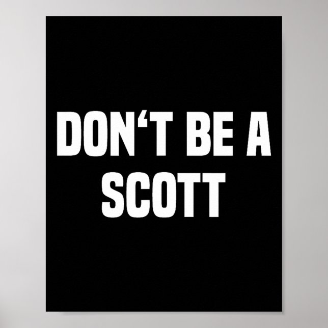 Dont Be A Scott - Funny Name  Poster (Vorne)
