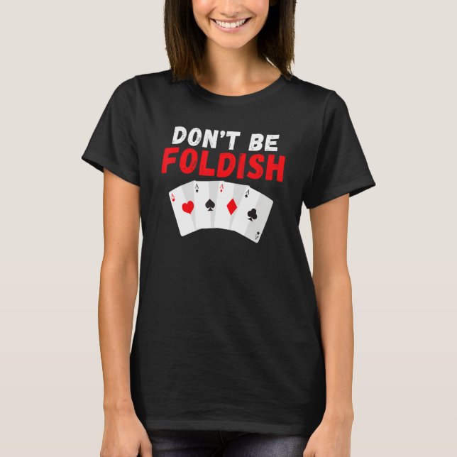 Dont be Foldish Game Playing Cards Poker T-Shirt (Vorderseite)