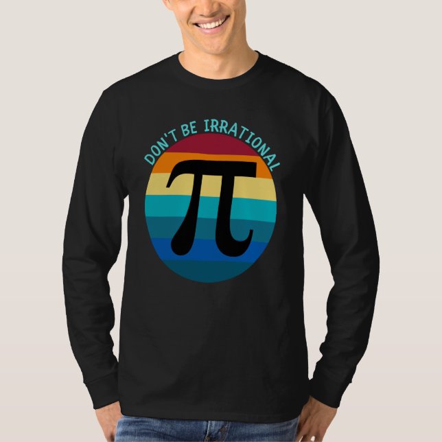 Don't Be Irrational Symbol Pi Day Math Happy Pi Ir T-Shirt (Vorderseite)