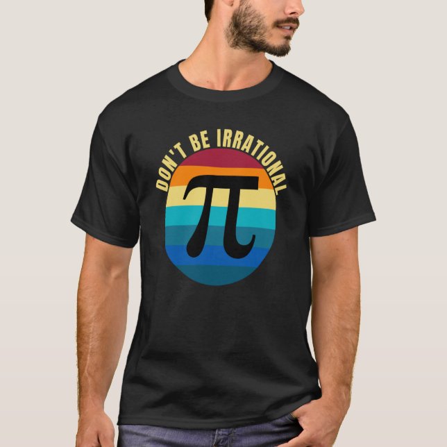 Don't Be Irrational Symbol Pi Day Math Happy Pi Ir T-Shirt (Vorderseite)
