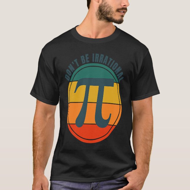 Don't Be Irrational Symbol Pi Day Math Happy Pi Ir T-Shirt (Vorderseite)