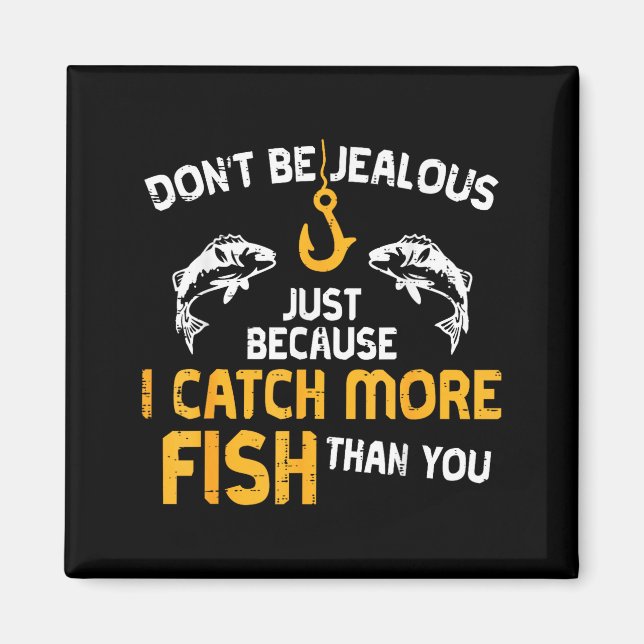 Dont Be Jealous Fishing Funny Fisherman Angler Men Magnet (Vorne)