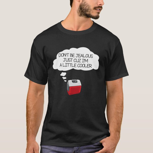 Don't Be Jealous Just Cuz I'm A Little Cooler T-Shirt (Vorderseite)