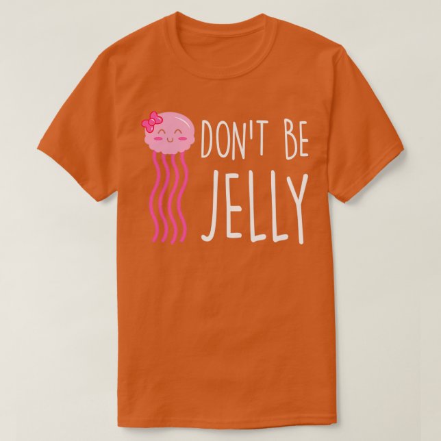 Dont Be Jelly Funny Jellyfish Pub T-Shirt (Design vorne)