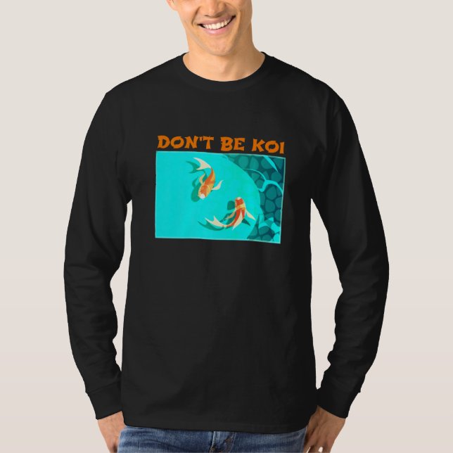 Dont be Koi Fischteich spielen auf Words Koi T-Shirt (Vorderseite)