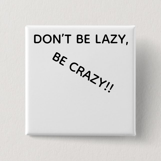 DONT BE LAZY, BE CRAZY!! BUTTON (Vorderseite)