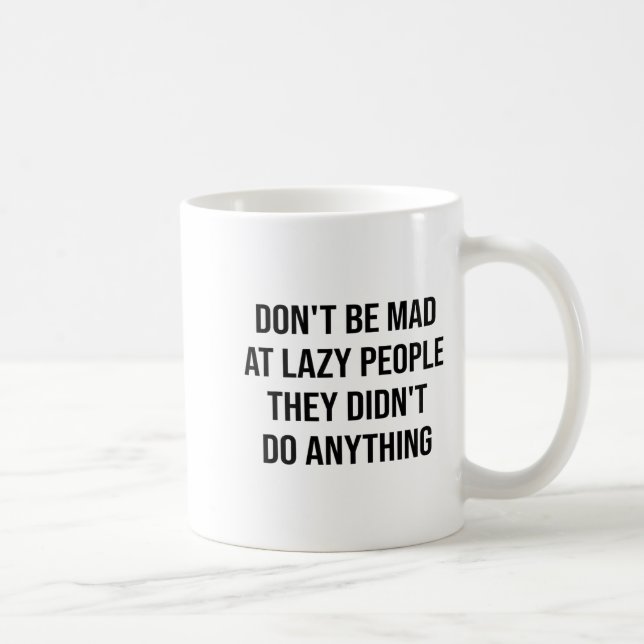 Don't Be Mad At Lazy People They Didn't Do Anythin Kaffeetasse (Rechts)