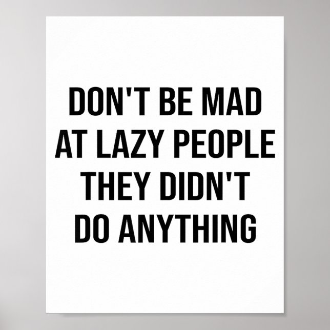 Don't Be Mad At Lazy People They Didn't Do Anythin Poster (Vorne)