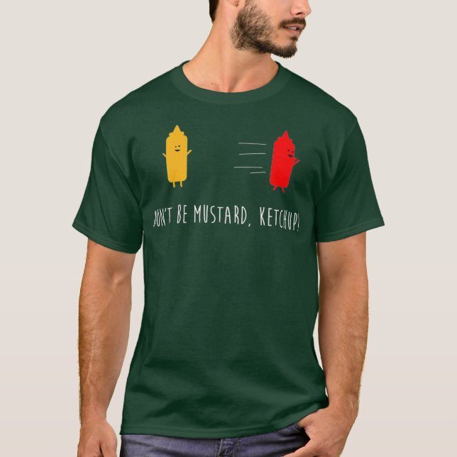 Dont Be Mustard Ketchup Funny Condition Joke T-Shirt (Vorderseite)