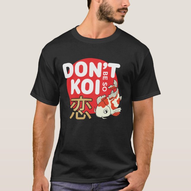Don't Be So Koi Japanese Carp Fish Nishikigoi Amur T-Shirt (Vorderseite)