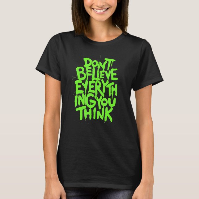 Dont Believe Everything That You Read Or Think Tru T-Shirt (Vorderseite)