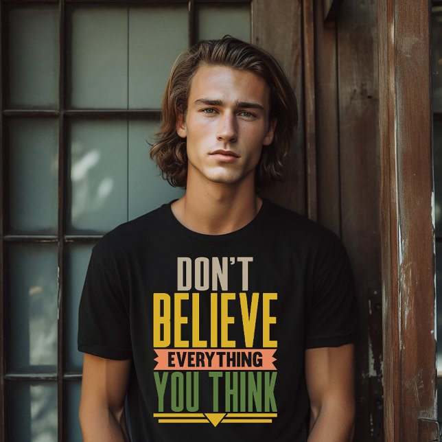 Don't Believe Everything You Think T-Shirt (Von Creator hochgeladen)