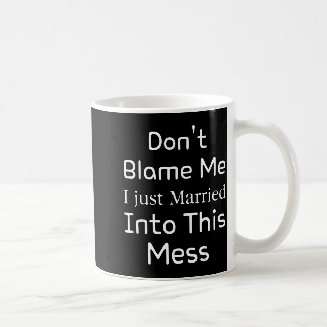 Don't Blame Me I Just Married Into This Mess, Funn Kaffeetasse (Rechts)