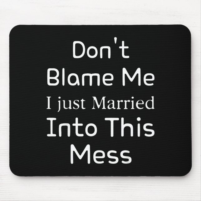 Don't Blame Me I Just Married Into This Mess, Funn Mousepad (Vorne)