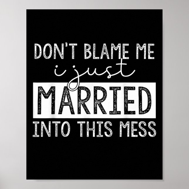 Don't Blame Me I Just Married Into This Mess Funny Poster (Vorne)